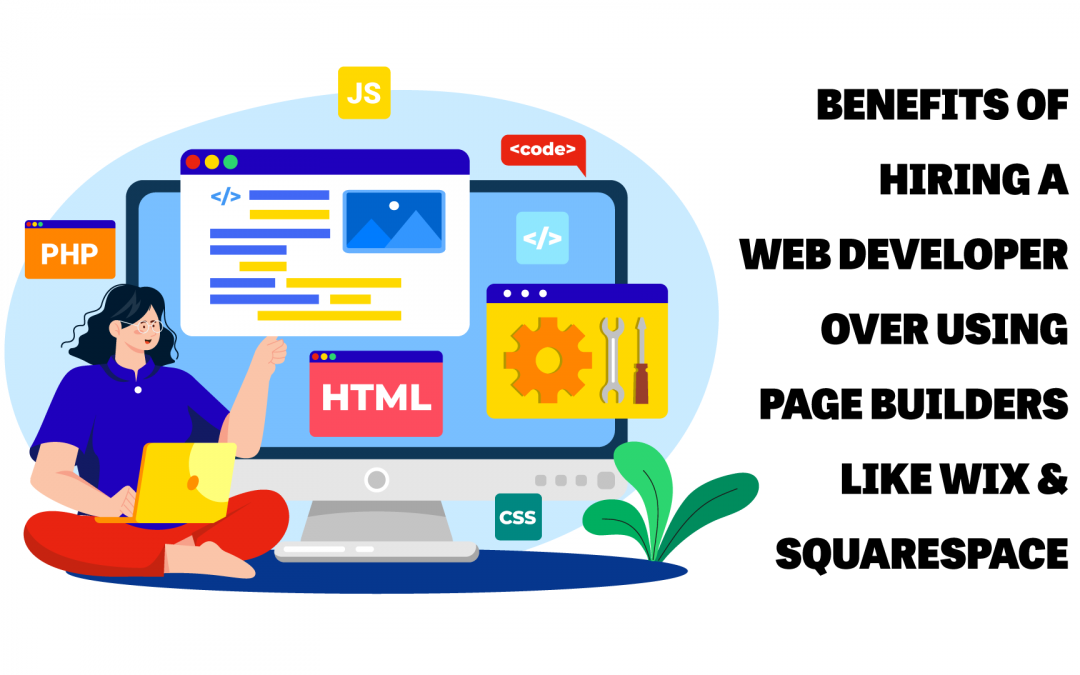 Benefits of Hiring a Web Developer over Using Page Builders like WIX & SquareSpace