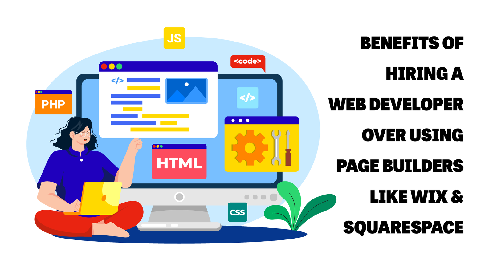 Benefits of Hiring a Web Developer over Using Page Builders like WIX & SquareSpace