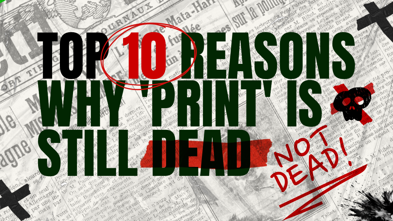 Top 10 reasons why 'print' is still not dead!